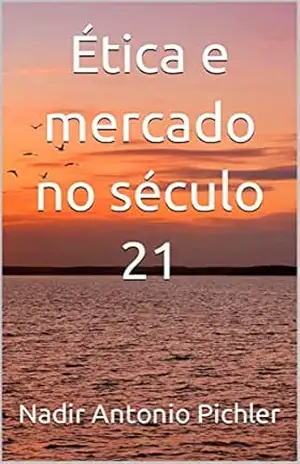 Ética e mercado no século 21 - Nadir antonio  Pichler