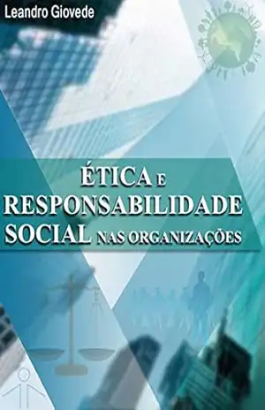 ÉTICA E RESPONSABILIDADE SOCIAL NAS ORGANIZAÇÕES – Leandro Giovede
