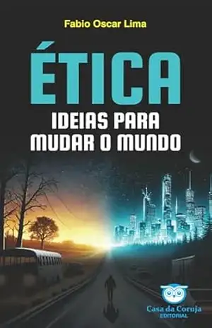 ÉTICA: IDEIAS PARA MUDAR O MUNDO – Fabio Oscar Lima