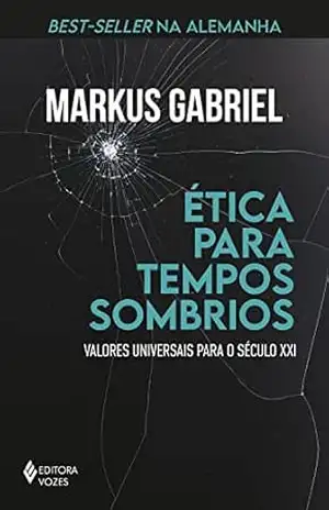 Ética para tempos sombrios: Valores universais para o século XXI – Markus Gabriel