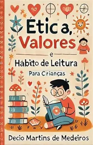 Ética, Valores e Hábito de Leitura: para Crianças – Decio Martins de Medeiros
