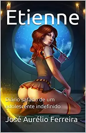 Etienne: Diário safado de um adolescente indefinido - José Aurélio  Ferreira