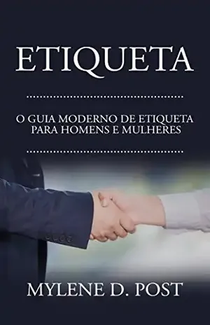 Etiqueta: O Guia Moderno de Etiqueta para Homens e Mulheres - Mylene D. Post
