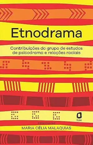 Etnodrama: Contribuições do grupo de estudos de psicodrama e relações raciais – Maria Célia Malaquias