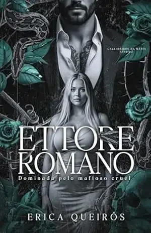 ETTORE ROMANO– DOMINADA PELO MAFIOSO CRUEL (CAVALEIROS DO APOCALIPSE. Livro 2) – Erica Queiros