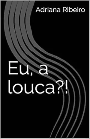 Eu, a louca?! – Adriana Ribeiro