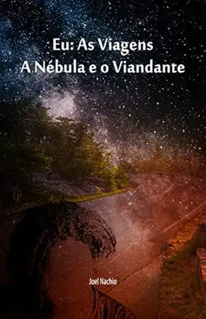 Eu: As Viagens, A Nébula e o Viandante – Joel Nachio
