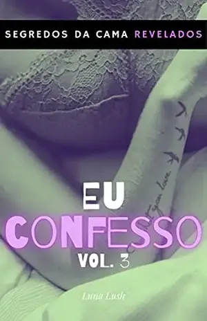 Eu Confesso Vol. 3: Segredos da cama revelados – Luna Lush