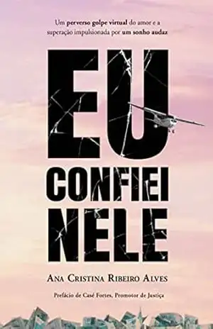 Eu confiei nele – Ana Cristina  Ribeiro Alves