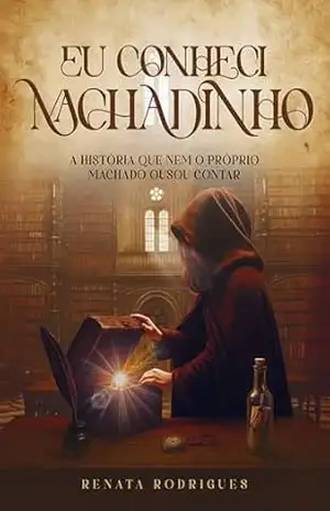 Eu conheci Machadinho: A história que nem o próprio Machado ousou contar (Machado Imortal) - Renata  Rodrigues