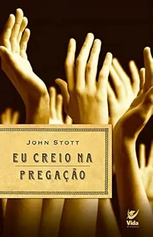 Eu creio na pregação – John Stott