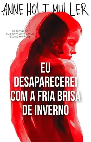 Eu Desaparecerei Com A Fria Brisa De Inverno – Anne Hølt Muller