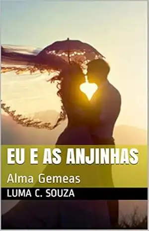 Eu e as anjinhas: Alma Gemeas (Mulheres fortes Livro 4) – Luma C. Souza