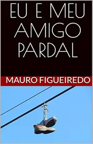 EU E MEU AMIGO PARDAL (DEZESSEIS BREVES CONTOS PARA LER NO METRÔ) – Mauro figueiredo