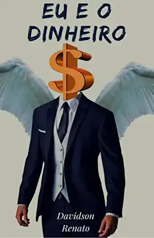 EU E O DINHEIRO: Descubra Como As Pessoas Se Relacionam Com O Dinheiro E Superam Suas Crenças Limitantes Sobre Ficarem Ricas! - Davidson Renato