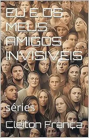 EU E OS MEUS AMIGOS INVISIVEIS: séries – Cleiton França