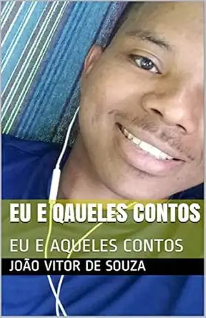 EU E QAUELES CONTOS: EU E AQUELES CONTOS - JOÃO VITOR OLIVEIRA DE SOUZA