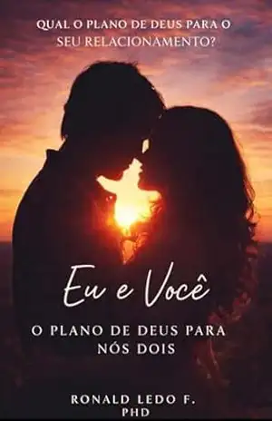 Eu e Você: O Plano de Deus para Nós Dois (Eu, você e Deus. Livro 1) – Ronald  Ledo Filho PhD
