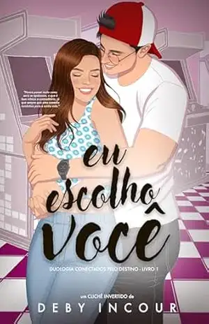 Eu escolho você (Conectados pelo destino Livro 1) – Deby Incour