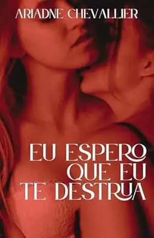 Eu Espero Que Eu Te Destrua: Um Conto Erótico – Ariadne  Chevallier