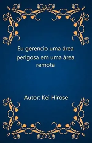 Eu gerencio uma área perigosa em uma área remota – Kei Hirose