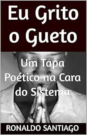 Eu Grito o Gueto: Um Tapa Poético na Cara do Sistema – Ronaldo Santiago