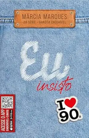 EU INSISTO (Garota Chocrível Livro 2) - MARCIA MARQUES