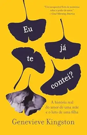 Eu já te contei?: A história real do amor de uma mãe e o luto de uma filha – Genevieve Kingston