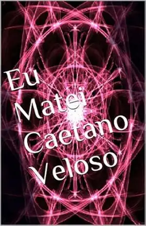 Eu Matei Caetano Veloso (Impávido Colosso Livro 1) – Franco Alencastro