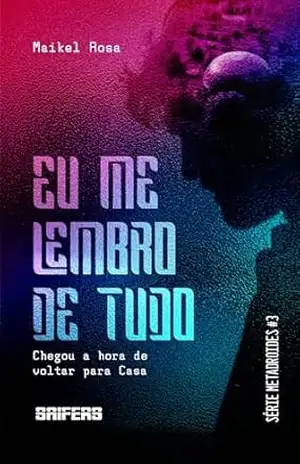 Eu me lembro de tudo (Metadroides Livro 3) – Maikel Rosa