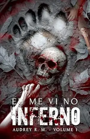 Eu Me Vi Em Um Inferno – VOLUME 1: Série Inferno – Audrey R. Moura