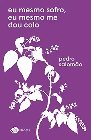 eu mesmo sofro, eu mesmo me dou colo – pedro salomão