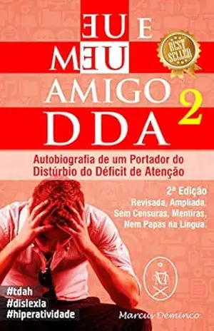 Eu & Meu Amigo DDA 2 – Autobiografia de um Portador do Distúrbio do Déficit de Atenção – Marcus Deminco