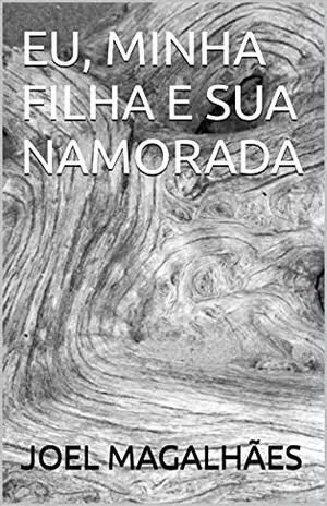 EU, MINHA FILHA E SUA NAMORADA - JOEL MAGALHÃES