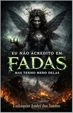 Eu não acredito em fadas, mas tenho medo delas. – Eustáquio André dos Santos