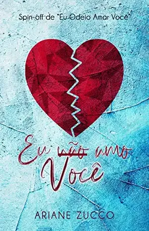 Eu não amo você: Spin off de Eu odeio amar você – Ariane  Zucco