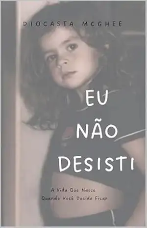 EU NÃO DESISTI: A vida que nasce quando você decide ficar – Diocasta Maria McGhee