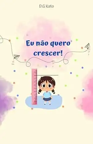 Eu não quero crescer ! – D. G Kato