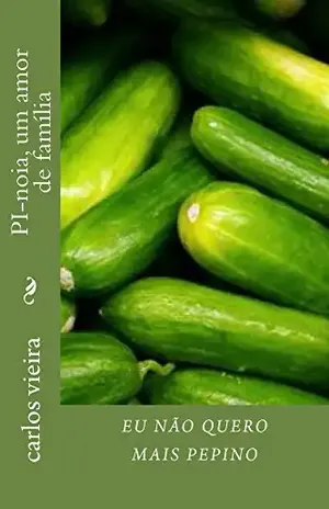 Eu nao quero mais pepino: PI–noia, um amor de família – carlos vieira