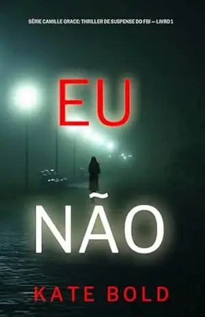 Eu Não (Série Camille Grace: Thriller de Suspense do FBI — Livro 1) – Kate  Bold