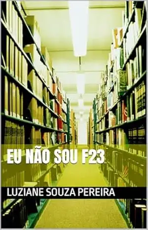 EU NÃO SOU F23 – Luziane Souza Pereira