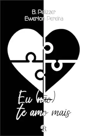 Eu (não) te amo mais: Versão sem ilustrações – B. Pellizzer