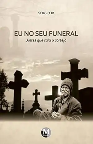 Eu no seu funeral: Antes que saia o cortejo - Sergio Jr.