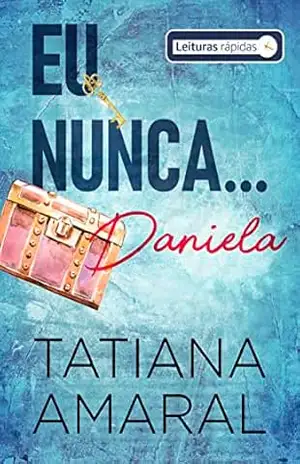 Eu Nunca… Daniela: Série Eu Nunca – Tatiana  Amaral