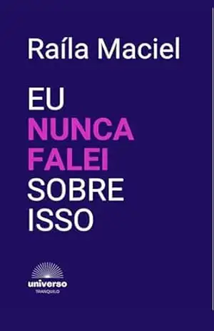 Eu Nunca Falei Sobre Isso – Raíla  Maciel