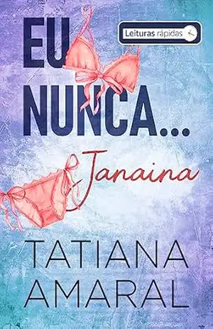 Eu Nunca… Janaína #Leituras Rápidas: Série Eu Nunca – Tatiana Amaral