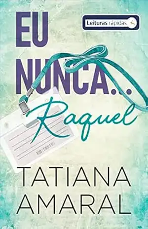 Eu nunca… Raquel: Série Eu nunca – Tatiana Amaral