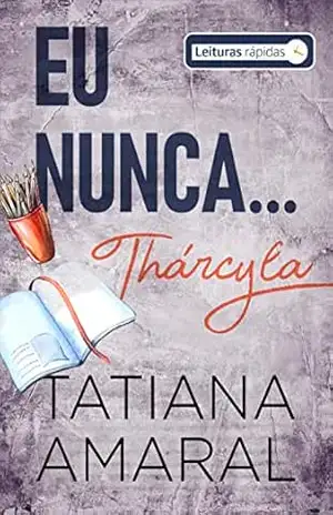 Eu nunca… Thárcyla (Leituras Rápidas): Série Eu Nunca – Tatiana Amaral