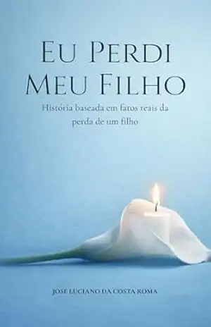 Eu perdi meu filho – JOSE LUCIANO DA COSTA  ROMA