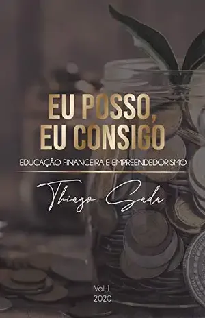 Eu Posso, Eu Consigo: Educação Financeira e Empreendedorismo - Thiago Sada